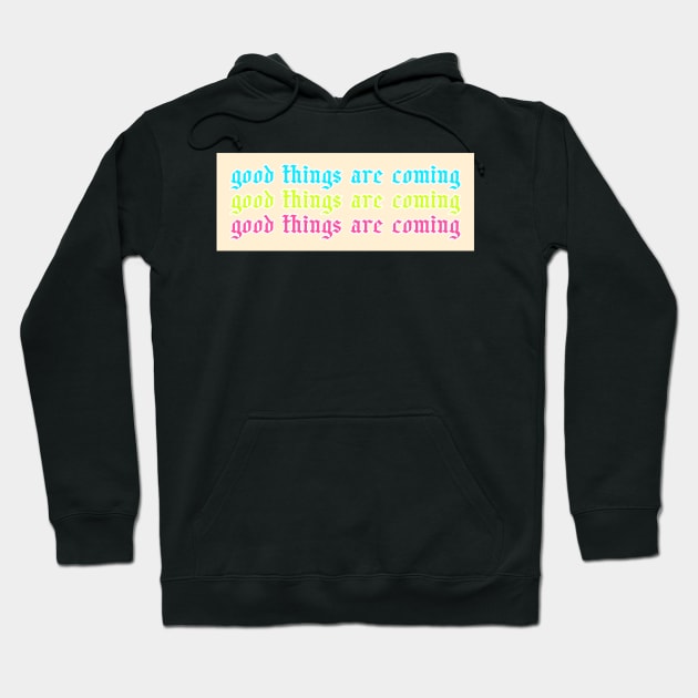 Colorful Good Things Are Coming Hoodie by Asilynn